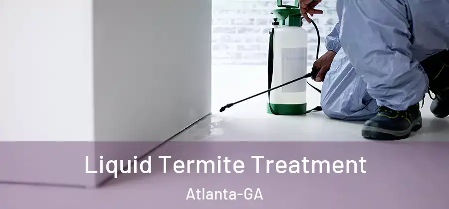 Liquid Termite Treatment Atlanta-GA