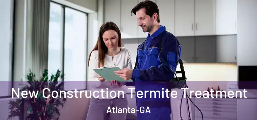  New Construction Termite Treatment Atlanta-GA
