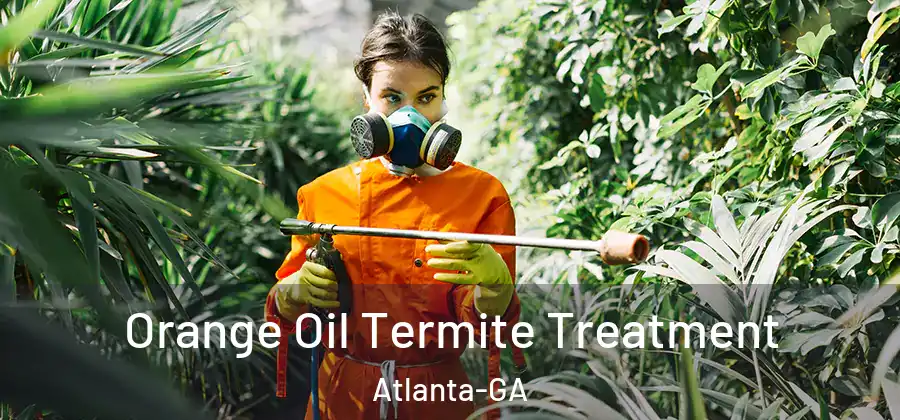 Orange Oil Termite Treatment Atlanta-GA