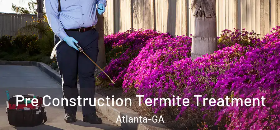 Pre Construction Termite Treatment Atlanta-GA